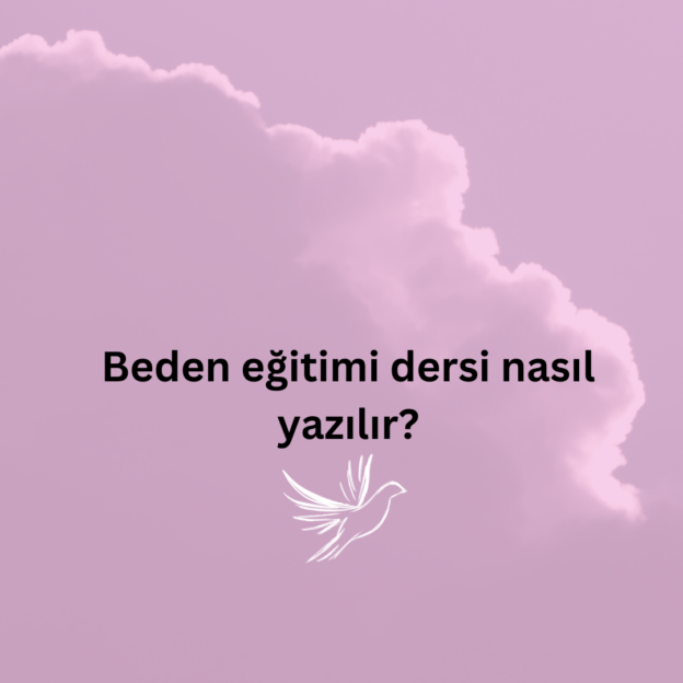 Beden eğitimi dersi nasıl yazılır? 1