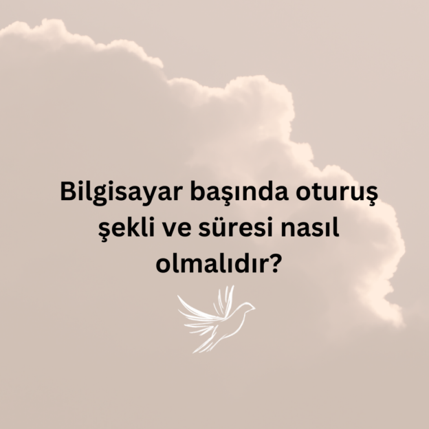 Bilgisayar başında oturuş şekli ve süresi nasıl olmalıdır? 1