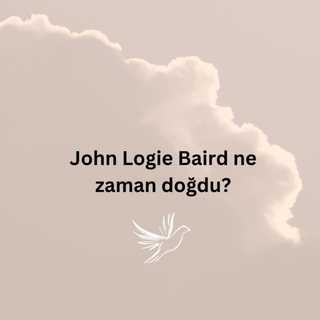 John Logie Baird ne zaman doğdu? 1