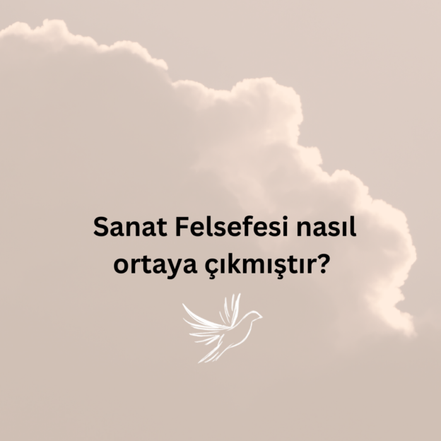 Sanat Felsefesi nasıl ortaya çıkmıştır? 7