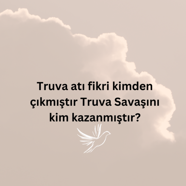 Truva atı fikri kimden çıkmıştır Truva Savaşını kim kazanmıştır? 1
