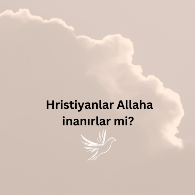 Hristiyanlar Allaha inanırlar mi? 1