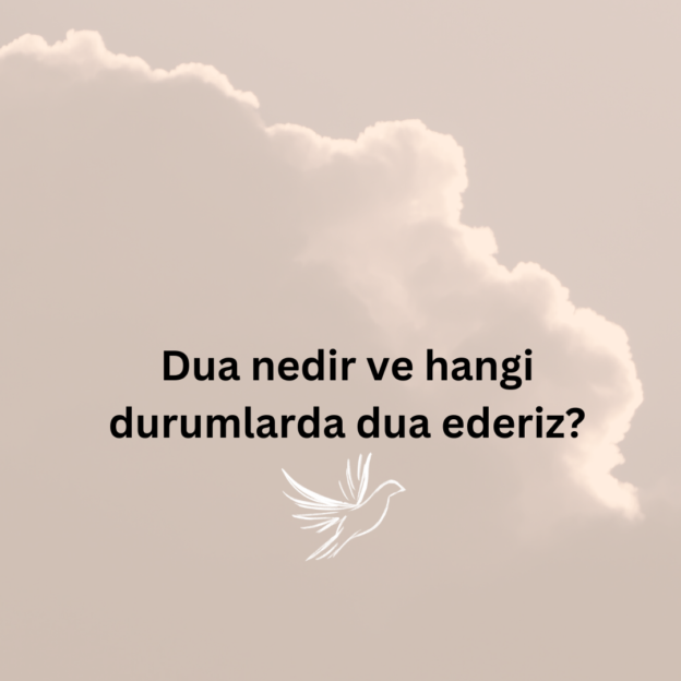 Dua nedir ve hangi durumlarda dua ederiz? 1
