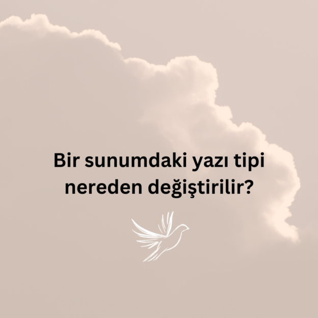 Bir sunumdaki yazı tipi nereden değiştirilir? 1