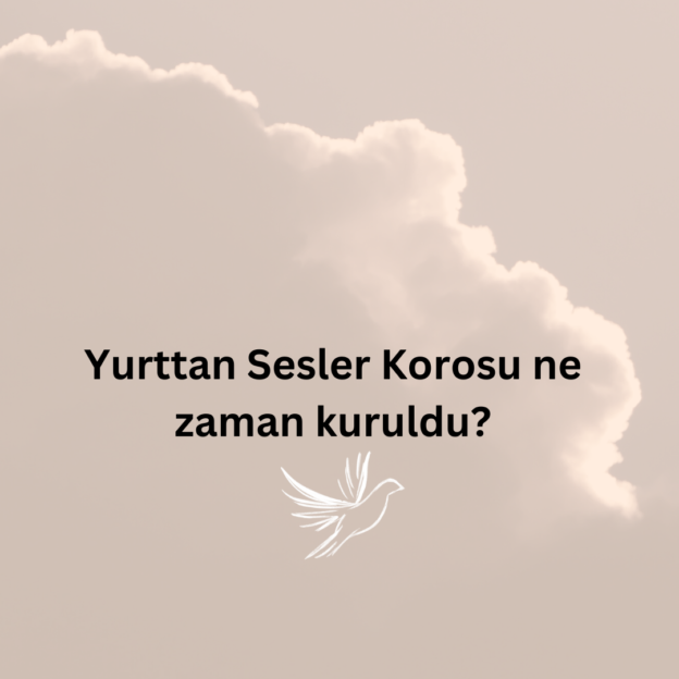 Yurttan Sesler Korosu ne zaman kuruldu? 1