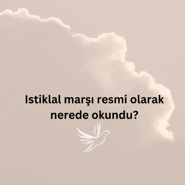 Istiklal marşı resmi olarak nerede okundu? 1