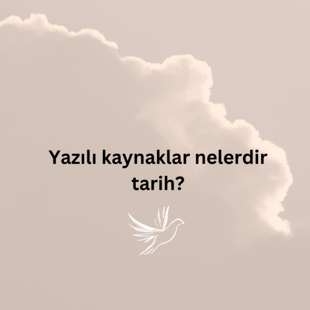 Yazılı kaynaklar nelerdir tarih? 1