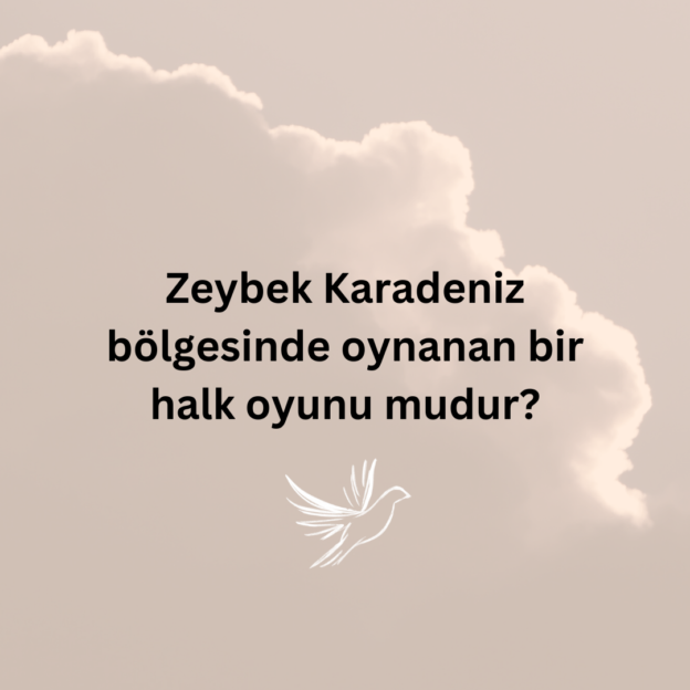 Zeybek Karadeniz bölgesinde oynanan bir halk oyunu mudur? 1