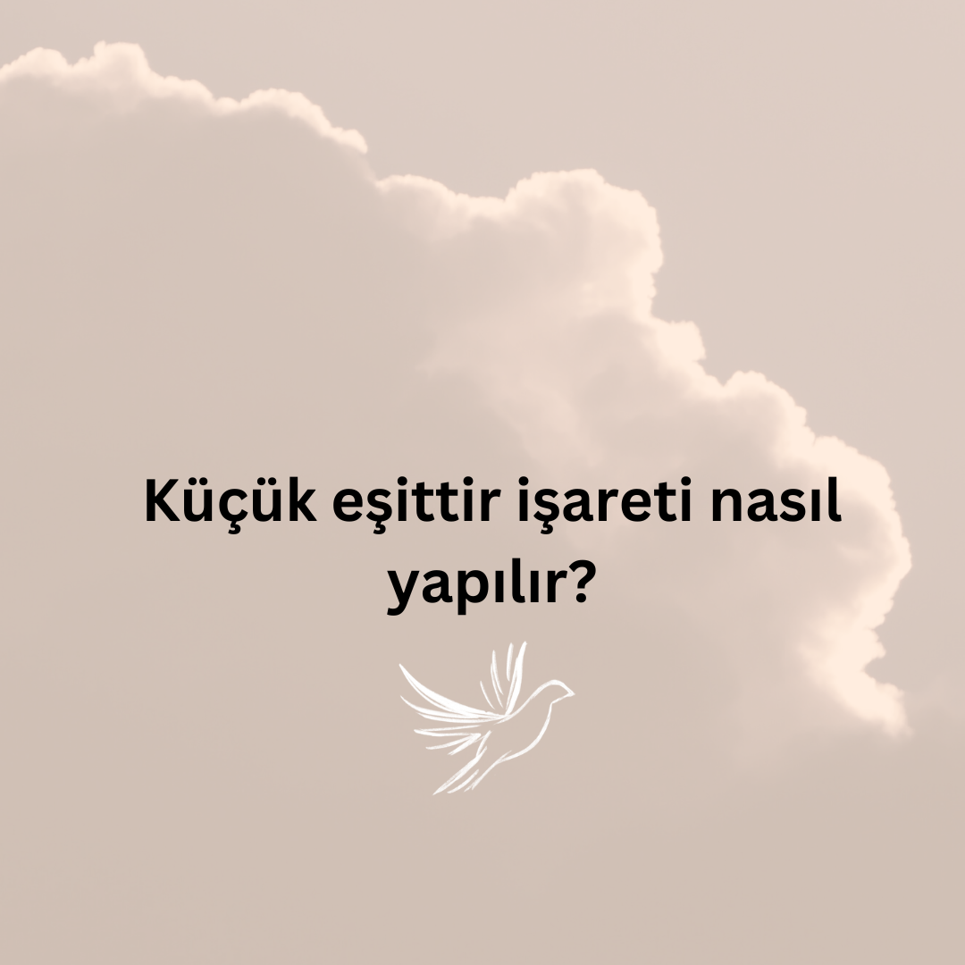 Küçük eşittir işareti nasıl yapılır? | Kelime Bulucu-Kelimelik Bulucusu ...