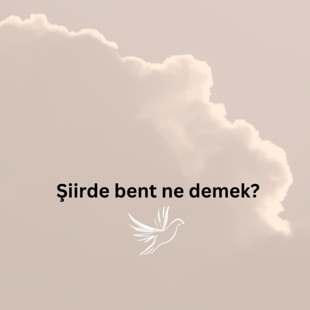 Şiirde bent ne demek? 1