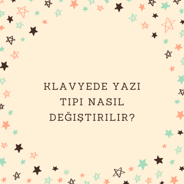 Klavyede yazı tipi nasıl değiştirilir? 1