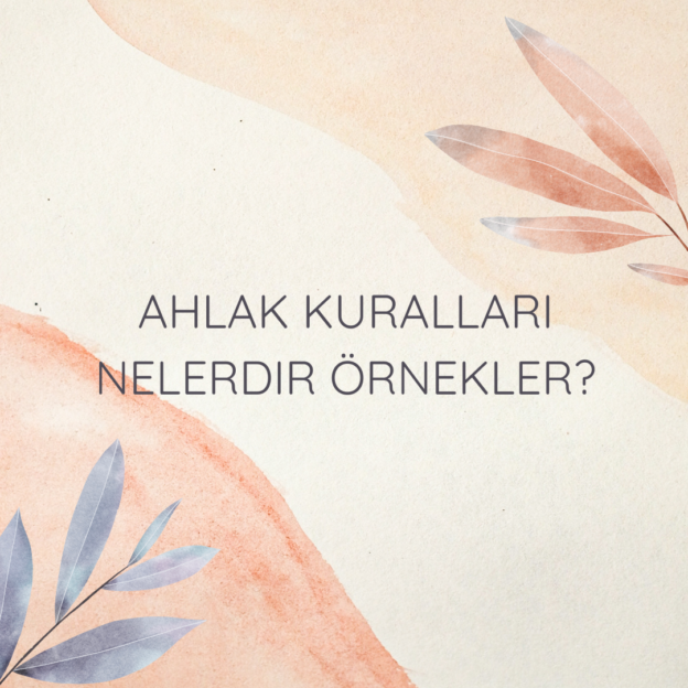 Ahlak kuralları nelerdir örnekler? 1
