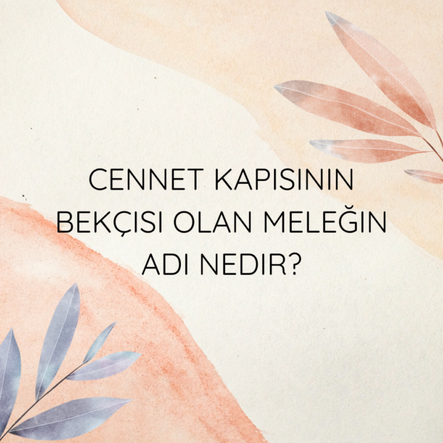 Cennet kapısının bekçisi olan meleğin adı nedir? 1