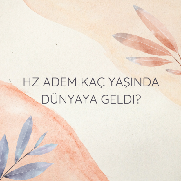 Hz Adem kaç yaşında dünyaya geldi? 1