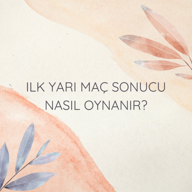 Ilk yarı maç sonucu nasıl oynanır? 1