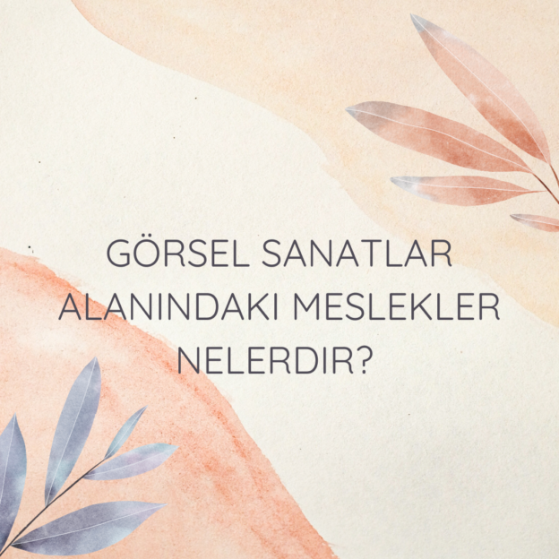 Görsel sanatlar alanındaki meslekler nelerdir? 1
