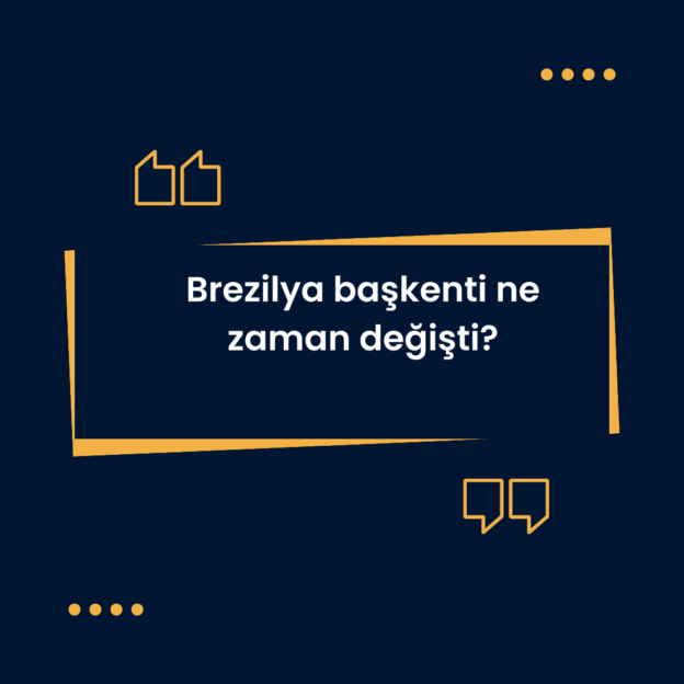 Brezilya başkenti ne zaman değişti? 2