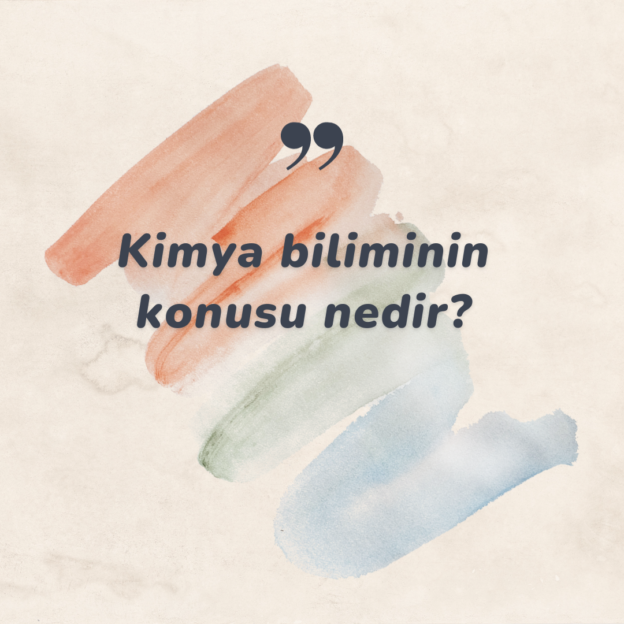 Kimya biliminin konusu nedir? 1