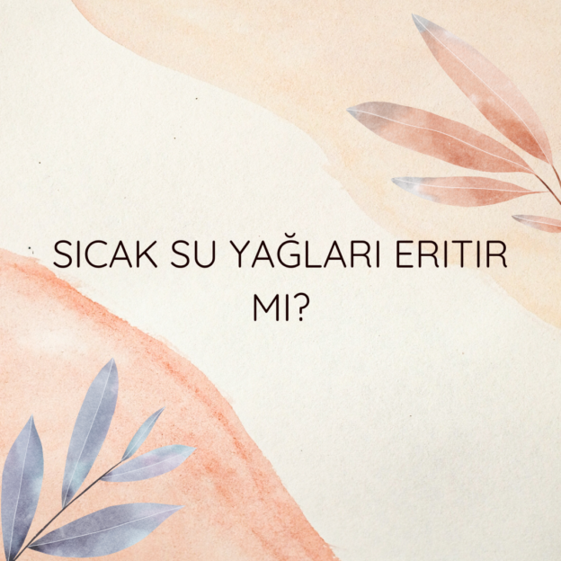 Sıcak su yağları eritir mi? 1