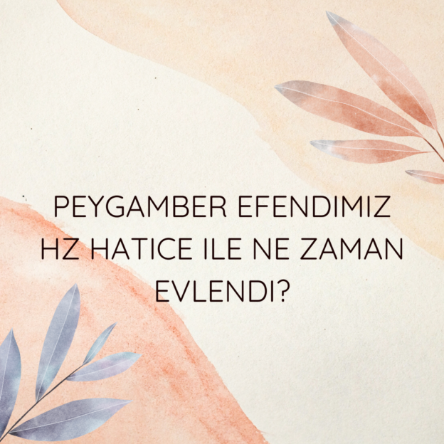 Peygamber Efendimiz Hz Hatice ile ne zaman evlendi? 1