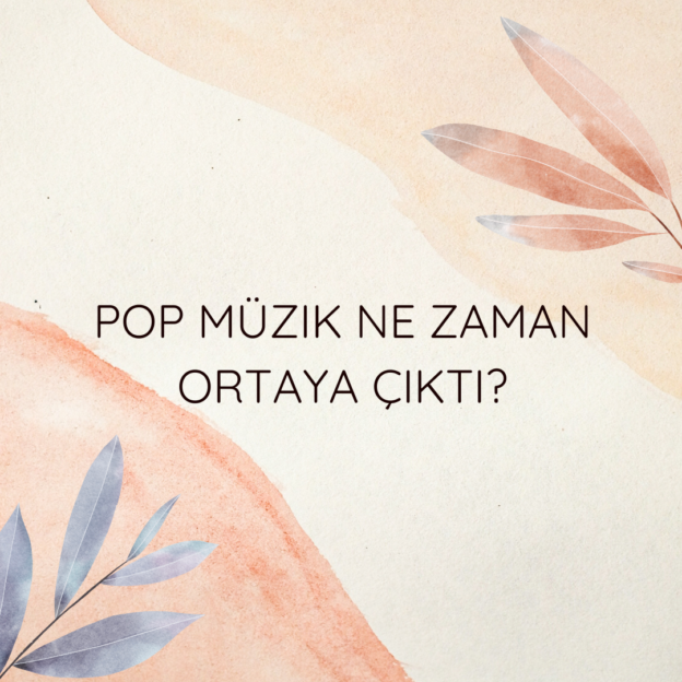 Pop müzik ne zaman ortaya çıktı? 1