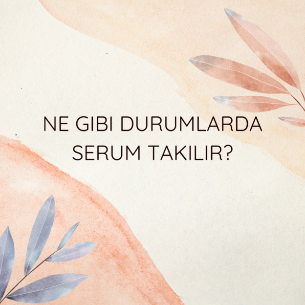 Ne gibi durumlarda serum takılır? 1