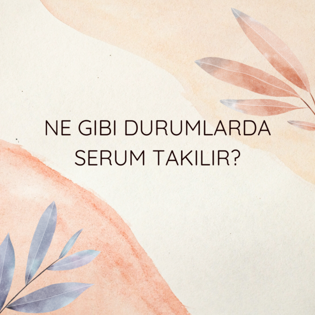 Ne gibi durumlarda serum takılır? 3