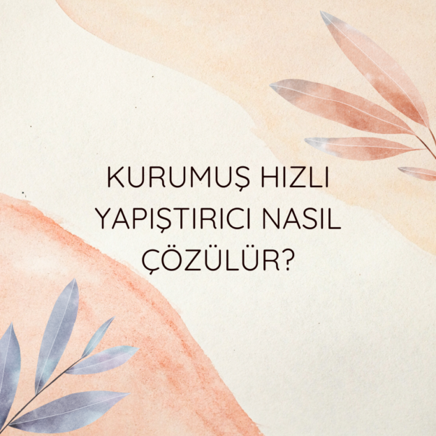 Kurumuş Hızlı Yapıştırıcı nasıl çözülür? 1
