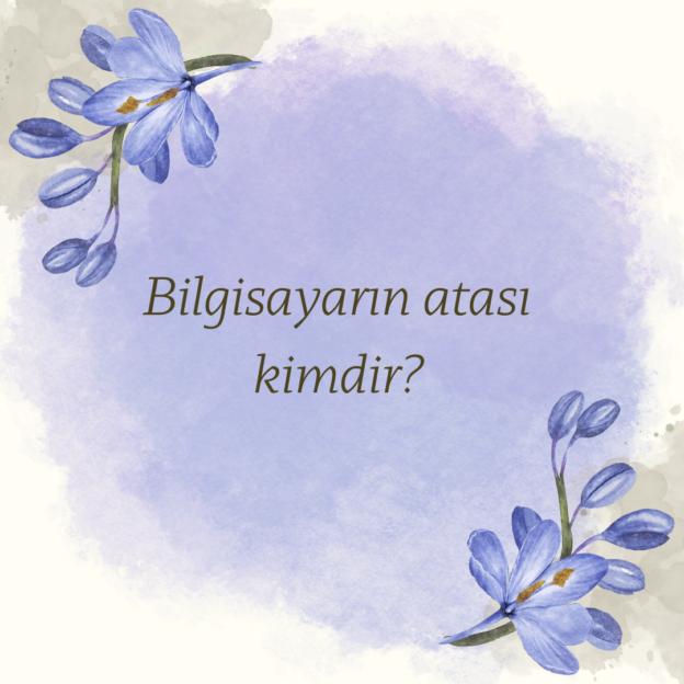 Bilgisayarın atası kimdir? 1