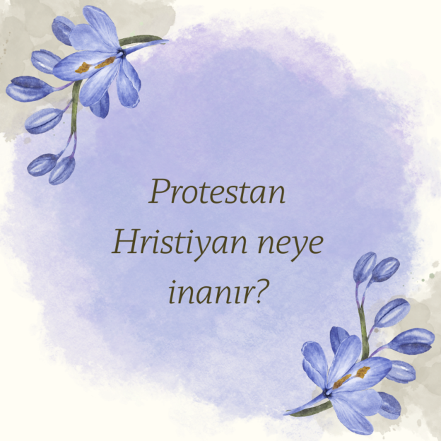 Protestan Hristiyan neye inanır? 6