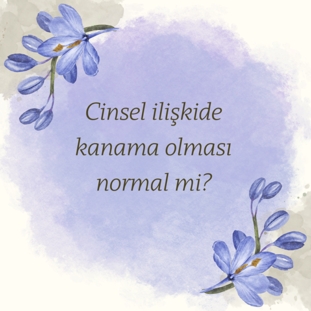 Cinsel ilişkide kanama olması normal mi?