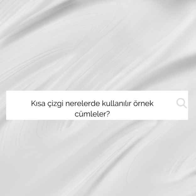 Kısa çizgi nerelerde kullanılır örnek cümleler? 1