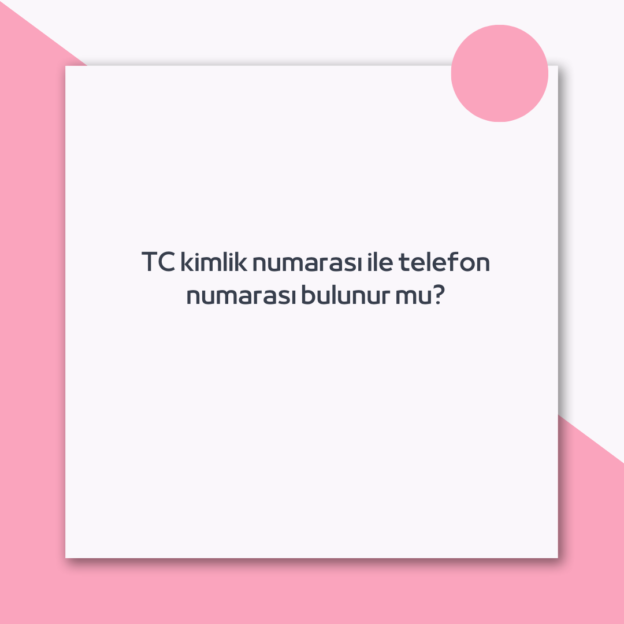 TC kimlik numarası ile telefon numarası bulunur mu? 1 TC kimlik numarası ile telefon numarası bulunur mu? 1