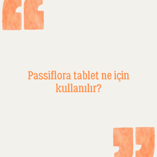 Passiflora tablet ne için kullanılır? 1