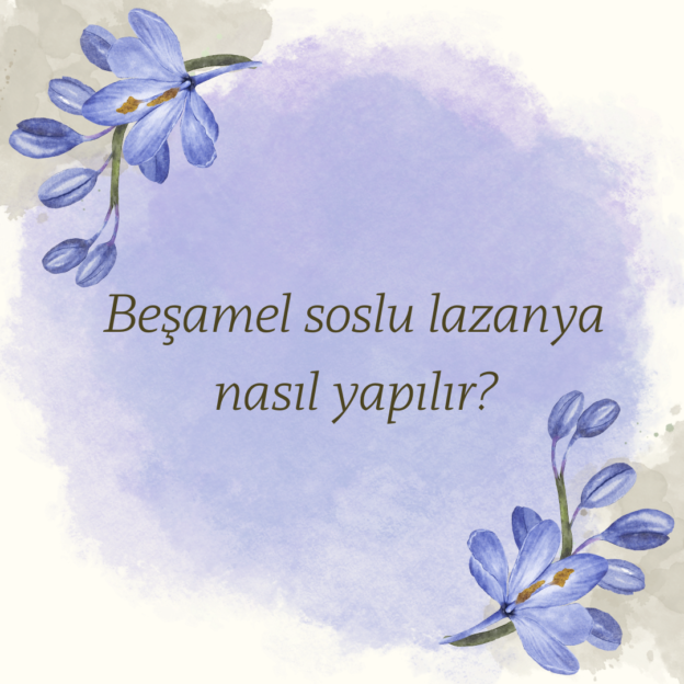 Beşamel soslu lazanya nasıl yapılır?