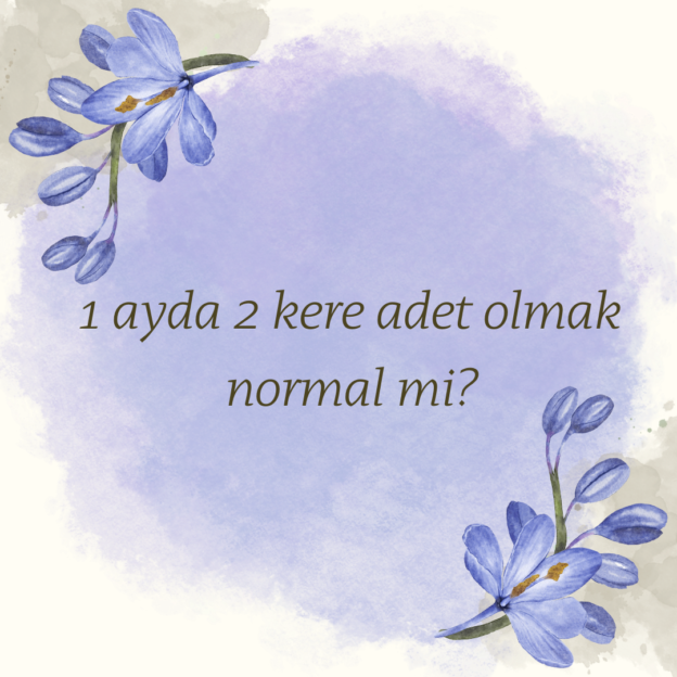 1 ayda 2 kere adet olmak normal mi?