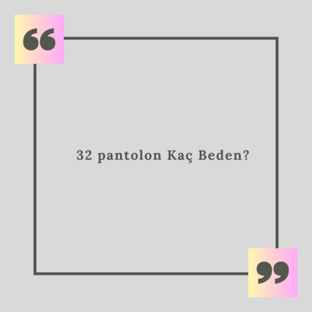 32 pantolon Kaç Beden? 1 32 pantolon Kaç Beden? 1