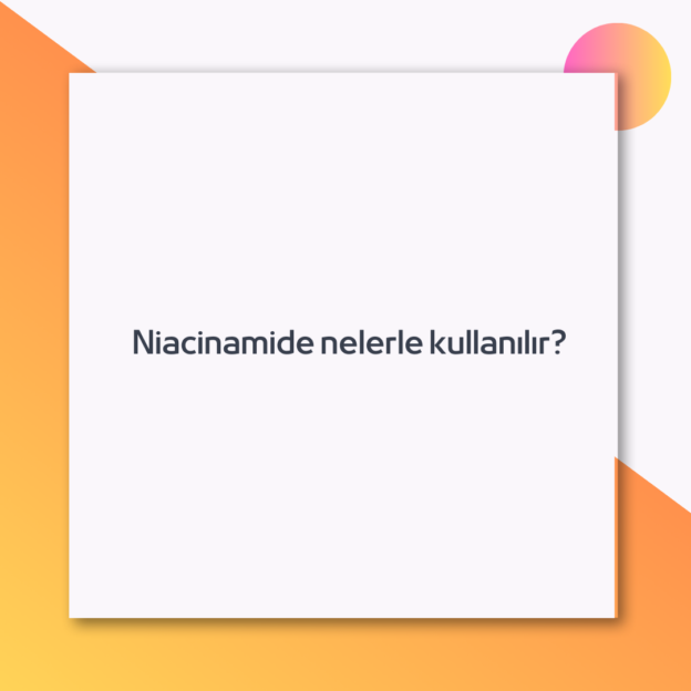 Niacinamide nelerle kullanılır?