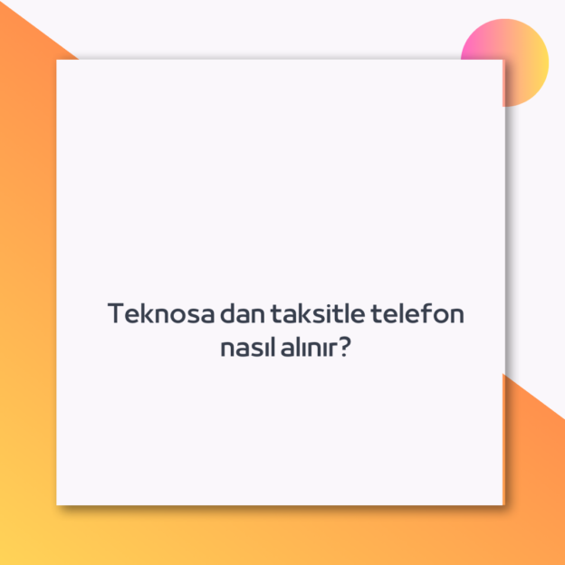 Teknosa dan taksitle telefon nasıl alınır?