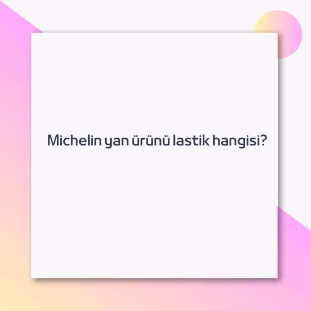 Michelin yan ürünü lastik hangisi?