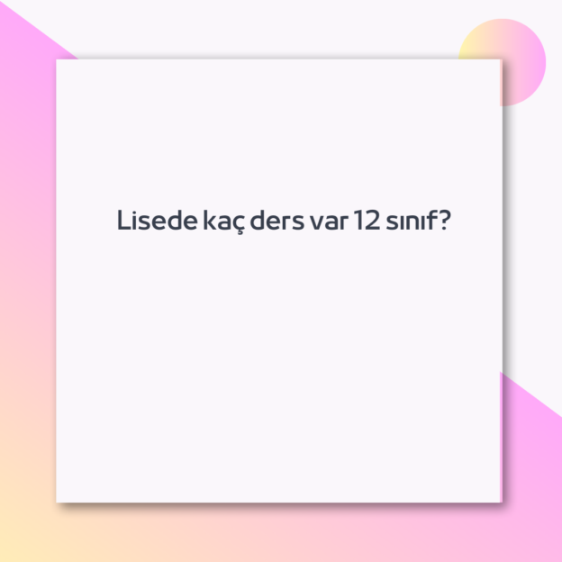 Lisede kaç ders var 12 sınıf?
