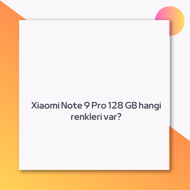 Xiaomi Note 9 Pro 128 GB hangi renkleri var?