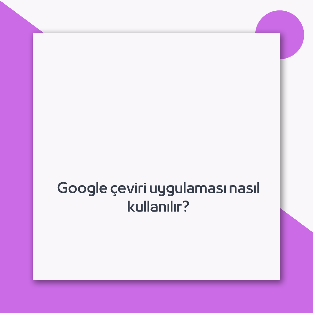 Google çeviri uygulaması nasıl kullanılır? Ne Demek Zıt Anlamı Eş