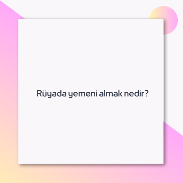 Rüyada yemeni almak nedir?