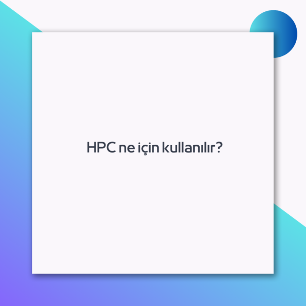 HPC ne için kullanılır? 1