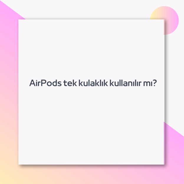 AirPods tek kulaklık kullanılır mı?