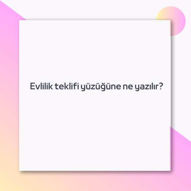 Evlilik teklifi yüzüğüne ne yazılır?