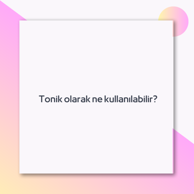 Tonik olarak ne kullanılabilir?