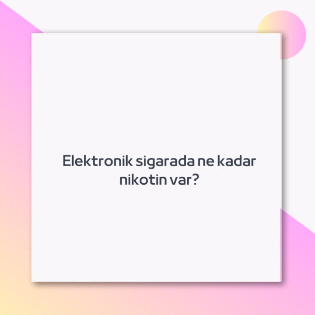 Elektronik sigarada ne kadar nikotin var?
