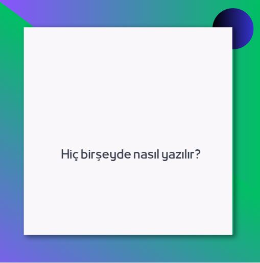 Hiç birşeyde nasıl yazılır?